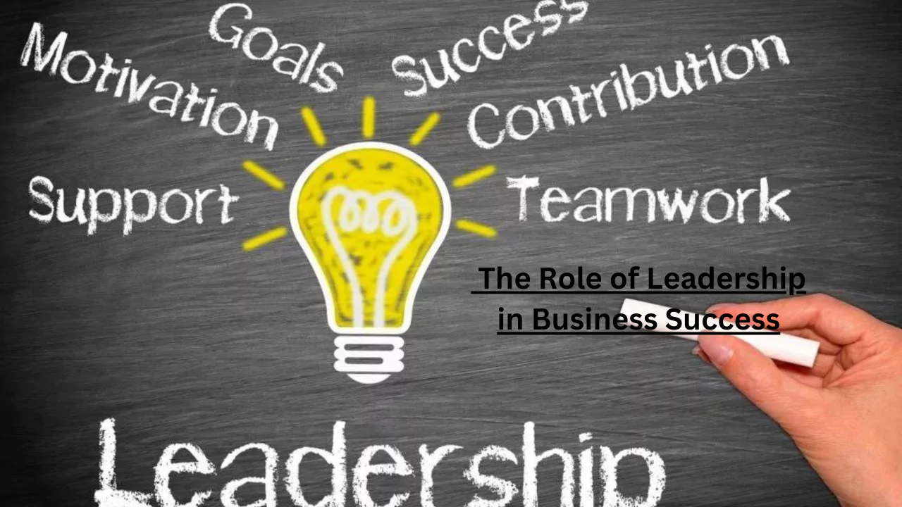 The Role of Leadership in Business Success