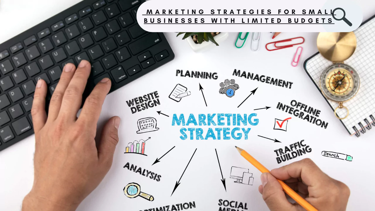 Marketing Strategies for Small Businesses with Limited Budgets
