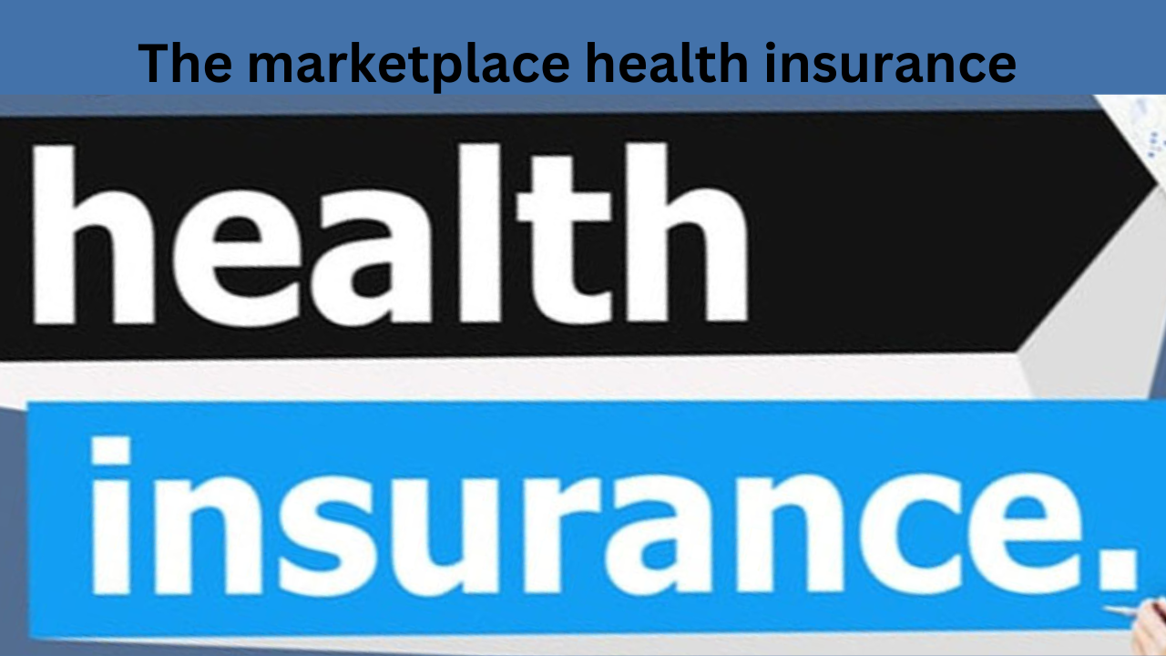 The marketplace health insurance