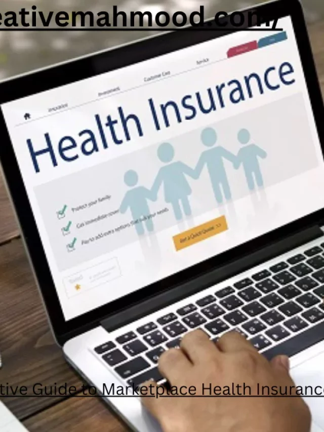 A Definitive Guide to Marketplace Health Insurance for Optimal Protection
