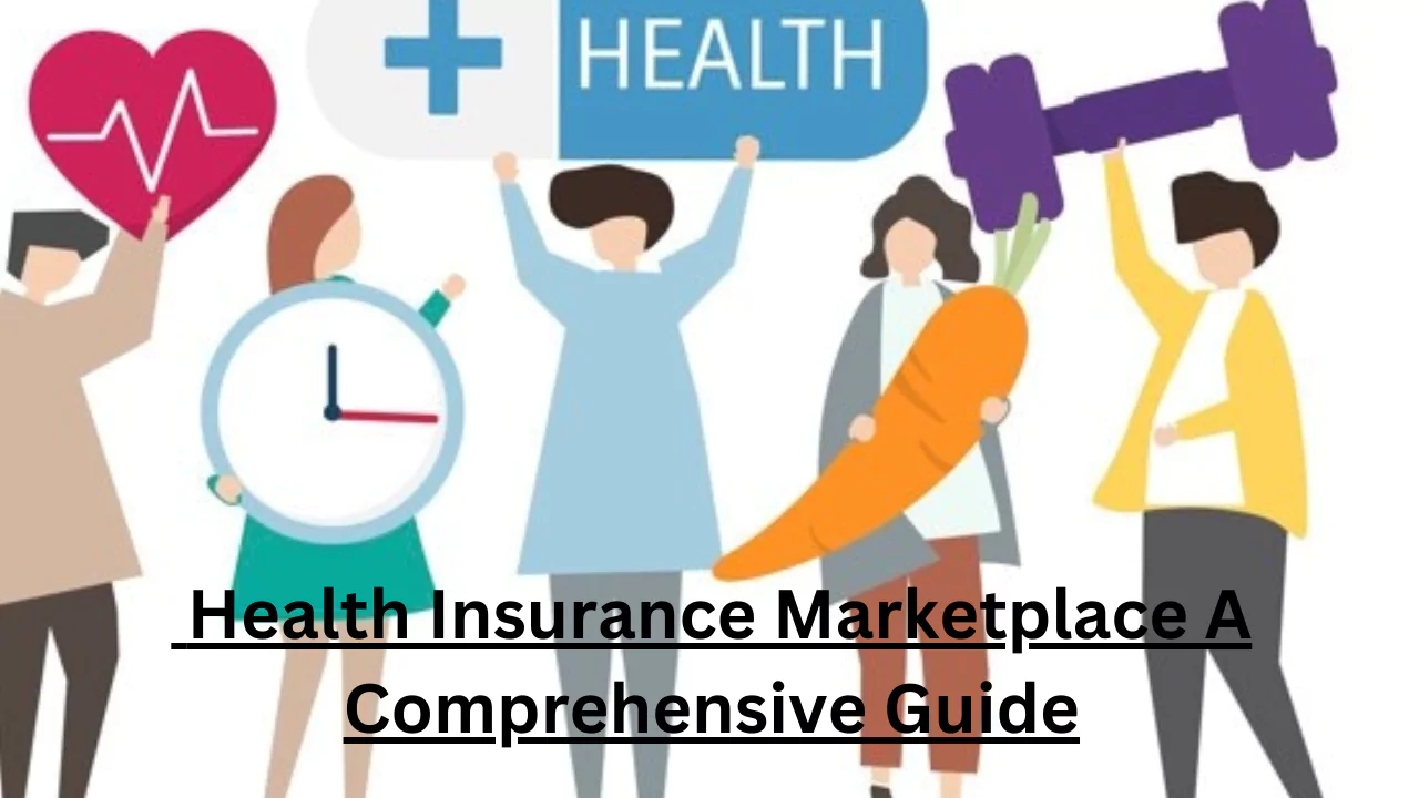 Health Insurance Marketplace A Comprehensive Guide