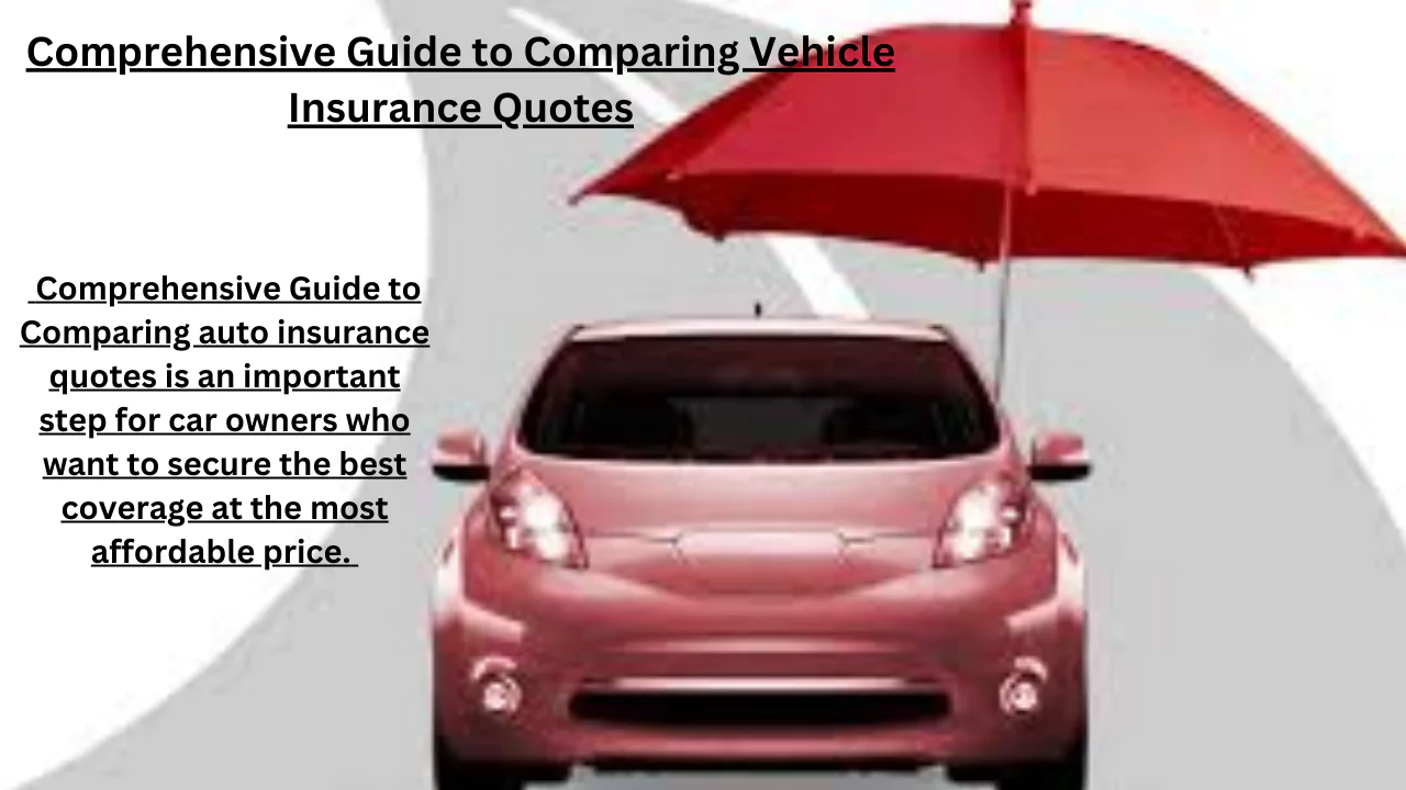 Comprehensive Guide to Comparing Vehicle Insurance Quotes