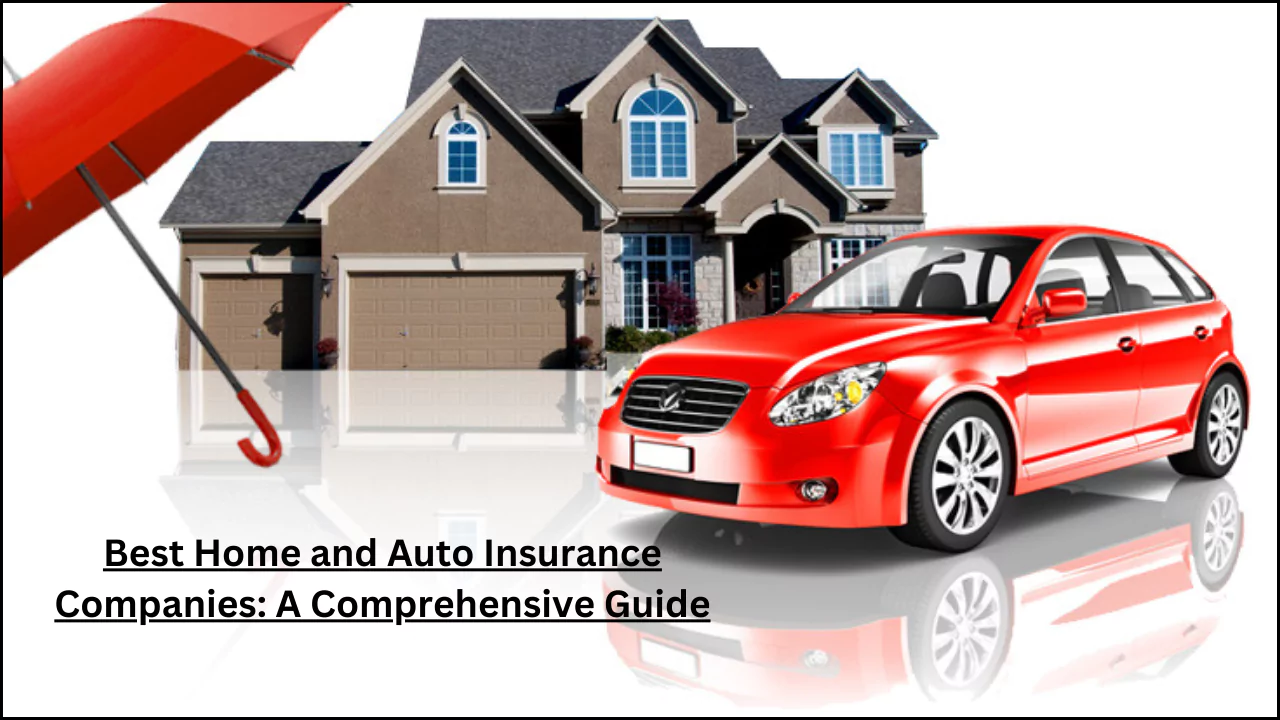 Best Home and Auto Insurance Companies: A Comprehensive Guide